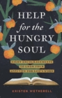 Help for the Hungry Soul : Eight Encouragements to Grow Your Appetite for God's Word - Book