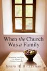 When the Church Was a Family : Recapturing Jesus' Vision for Authentic Christian Community - eBook