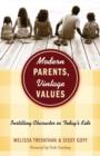 Modern Parents, Vintage Values : Instilling Character in Today's Kids - eBook