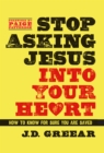Stop Asking Jesus Into Your Heart : How to Know for Sure You Are Saved - eBook