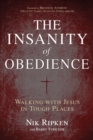 The Insanity of Obedience : Walking with Jesus in Tough Places - eBook