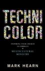 Technicolor : Inspiring Your Church to Embrace Multicultural Ministry - eBook