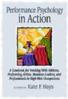 Performance Psychology in Action : A Casebook for Working With Athletes, Performing Artists, Business Leaders, and Professionals in High-Risk Occupations - Book