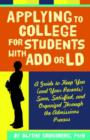 Applying to College for Students With ADD or LD : A Guide to Keep You (and Your Parents) Sane, Satisfied, and Organized Through the Admission Process - Book