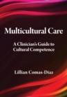 Multicultural Care : A Clinician's Guide to Cultural Competence - Book