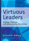 Virtuous Leaders : Strategy, Character, and Influence in the 21st Century - Book