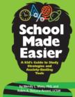 School Made Easier : A Kid's Guide to Study Strategies and Anxiety-Busting Tools - Book