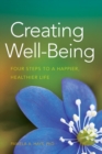 Creating Well-Being : Four Steps to a Happier, Healthier Life - Book