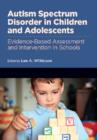 Autism Spectrum Disorder in Children and Adolescents : Evidence-Based Assessment and Intervention in Schools - Book