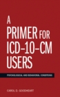 A Primer for ICD-10-CM Users : Psychological and Behavioral Conditions - Book