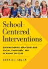 School-Centered Interventions : Evidence-Based Strategies for Social, Emotional, and Academic Success - Book