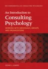 An Introduction to Consulting Psychology : Working With Individuals, Groups, and Organizations - Book