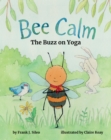 Bee Calm : The Buzz on Yoga - Book