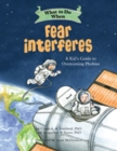 What to Do When Fear Interferes : A Kid's Guide to Overcoming Phobias - Book