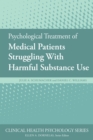 Psychological Treatment of Medical Patients Struggling With Harmful Substance Use - Book