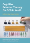 Cognitive Behavior Therapy for OCD in Youth : A Step-by-Step Guide - Book
