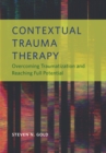 Contextual Trauma Therapy : Overcoming Traumatization and Reaching Full Potential - Book