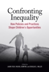 Confronting Inequality : How Policies and Practices Shape Children's Opportunities - Book