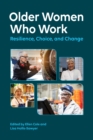 Older Women Who Work : Resilience, Choice, and Change - Book