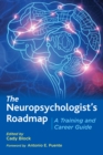 The Neuropsychologist’s Roadmap : A Training and Career Guide - Book
