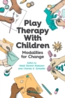 Play Therapy With Children : Modalities for Change - Book