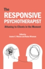 The Responsive Psychotherapist : Attuning to Clients in the Moment - Book