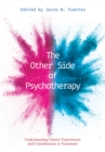 The Other Side of Psychotherapy : Understanding Clients’ Experiences and Contributions in Treatment - Book