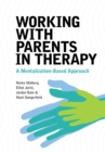 Working With Parents in Therapy : A Mentalization-Based Approach - Book
