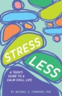 Stress Less : A Teen's Guide to a Calm Chill Life - Book