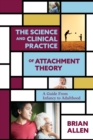 The Science and Clinical Practice of Attachment Theory : A Guide From Infancy to Adulthood - Book