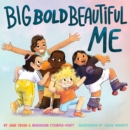 Big Bold Beautiful Me : A Story that's Loud and Proud and Celebrates You! - Book