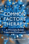 Common Factors Therapy : A Principle-Based Treatment Framework - Book