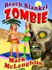 Beach Blanket Zombie : Weird Tales of the Undead & Other Humanoid Horrors - eBook