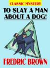 To Slay a Man about a Dog - eBook