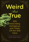 Weird But True : 200 Astounding, Outrageous, and Totally Off the Wall Facts - eBook