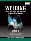 Welding Skills, Processes and Practices for Entry-Level Welders : Book 3 - Book