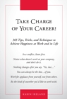 Take Charge of Your Career! : 365 Tips, Tricks, and Techniques to Achieve Happiness at Work and in Life - Book