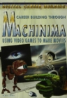 Career Building Through Machinima : Using Video Games to Make Movies - eBook