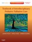 Textbook of Interdisciplinary Pediatric Palliative Care : Expert Consult Premium Edition - Enhanced Online Features and Print - Book