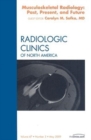Musculoskeletal Radiology: Past, Present, and Future, An Issue of Radiologic Clinics : Volume 47-3 - Book