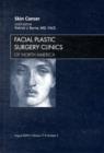 Skin Cancer, An Issue of Facial Plastic Surgery Clinics : Volume 17-3 - Book