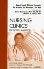 Legal and Ethical Issues: To Know, To Reason, To Act, An Issue of Nursing Clinics : Volume 44-4 - Book