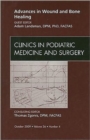 Advances in Wound and Bone Healing, An Issue of Clinics in Podiatric Medicine and Surgery : Volume 26-4 - Book