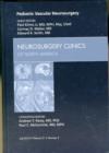 Pediatric Vascular Neurosurgery, An Issue of Neurosurgery Clinics : Volume 21-3 - Book