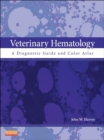 Veterinary Hematology : A Diagnostic Guide and Color Atlas - eBook