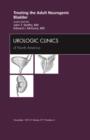 Treating the Adult Neurogenic Bladder, An Issue of Urologic Clinics : Volume 37-4 - Book