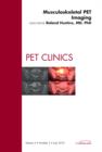Musculoskeletal PET Imaging, An Issue of PET Clinics : Volume 5-3 - Book
