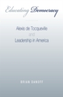 Educating Democracy : Alexis de Tocqueville and Leadership in America - eBook