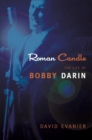 Roman Candle : The Life of Bobby Darin - eBook