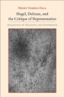 Hegel, Deleuze, and the Critique of Representation : Dialectics of Negation and Difference - eBook